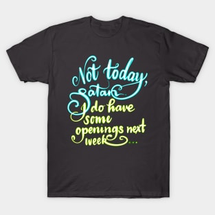 Not today, Satan! I do have some openings  next week T-Shirt